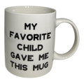 "My Favorite Child Gave Me This Mug" | Funny Novelty Gift for Parents